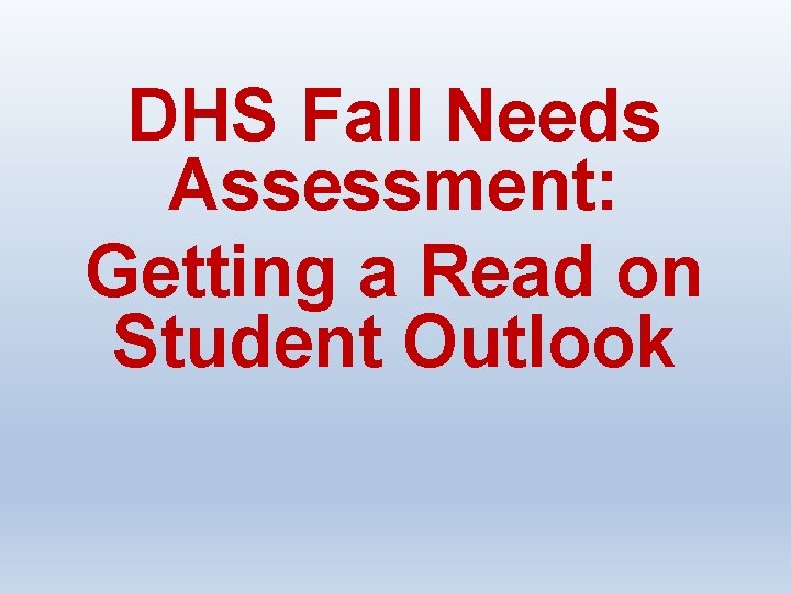 DHS Fall Needs Assessment: Getting a Read on Student Outlook 