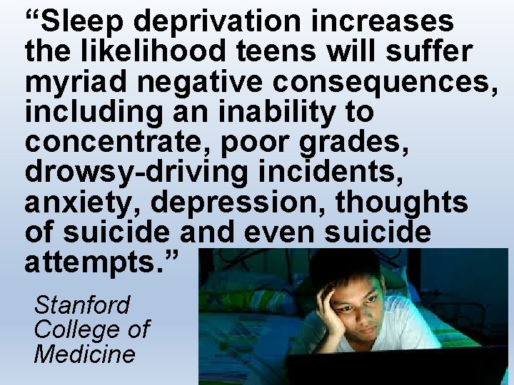 “Sleep deprivation increases the likelihood teens will suffer myriad negative consequences, including an inability