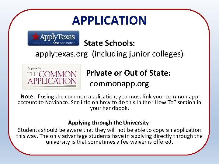 APPLICATION State Schools: applytexas. org (including junior colleges) Private or Out of State: commonapp.