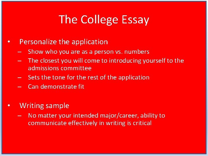 The College Essay • Personalize the application – Show who you are as a