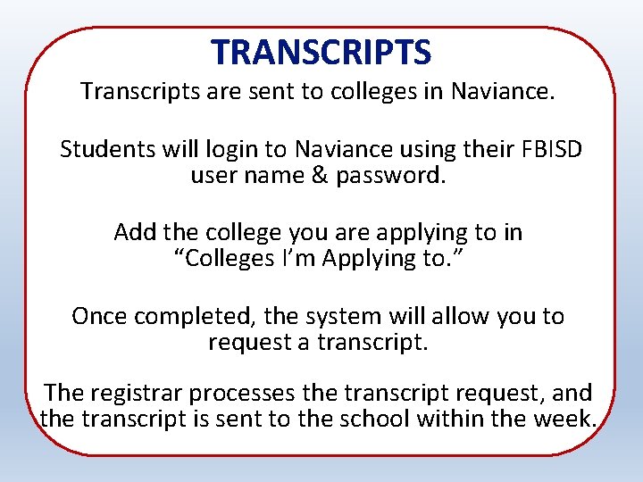 TRANSCRIPTS Transcripts are sent to colleges in Naviance. Students will login to Naviance using