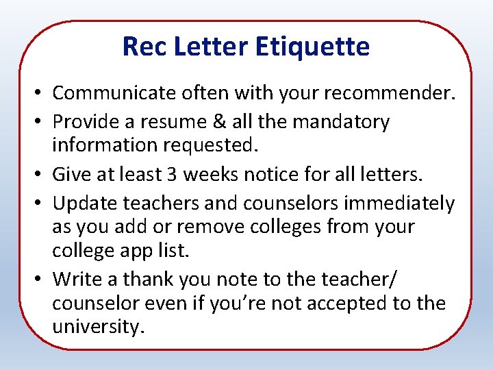 Rec Letter Etiquette • Communicate often with your recommender. • Provide a resume &