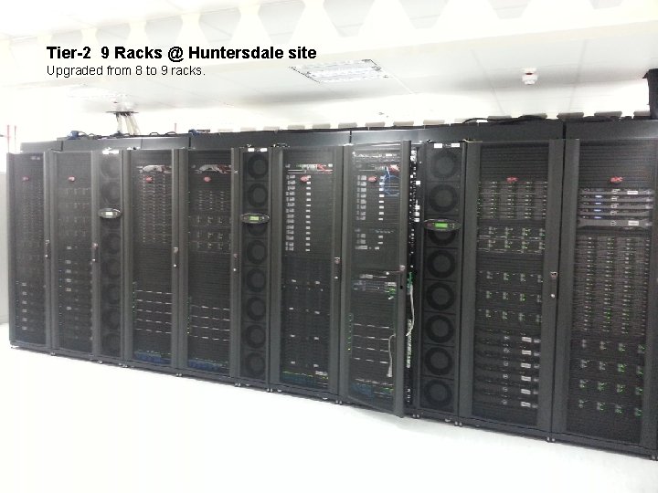 Tier-2 9 Racks @ Huntersdale site Upgraded from 8 to 9 racks. 4 