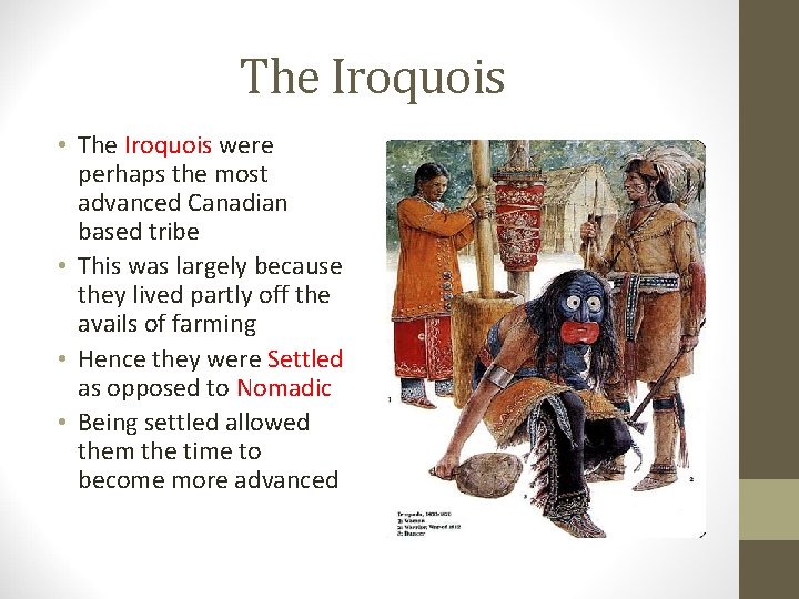 The Iroquois • The Iroquois were perhaps the most advanced Canadian based tribe •