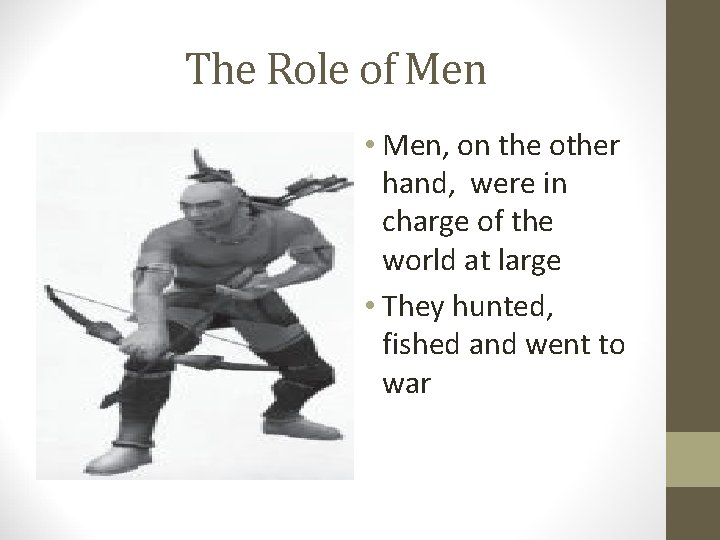 The Role of Men • Men, on the other hand, were in charge of