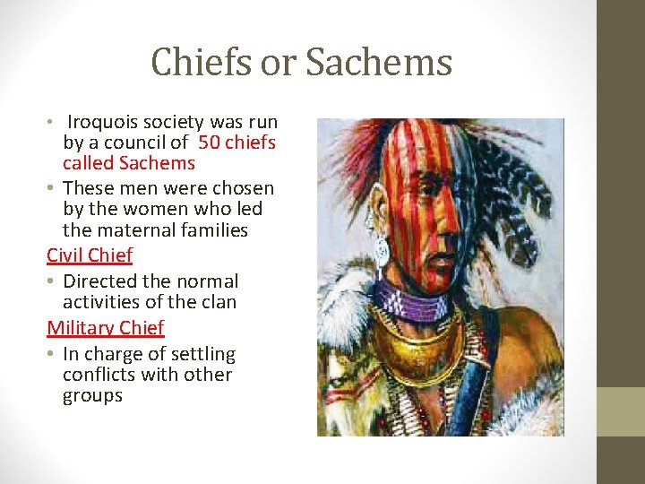 Chiefs or Sachems • Iroquois society was run by a council of 50 chiefs