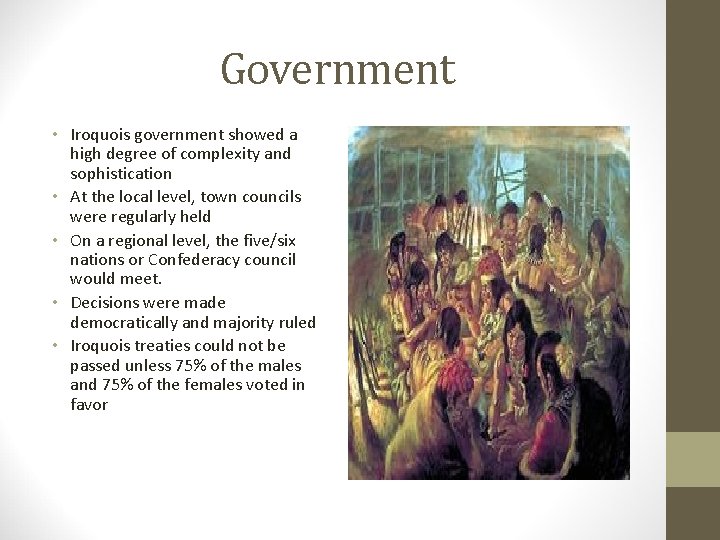 Government • Iroquois government showed a high degree of complexity and sophistication • At