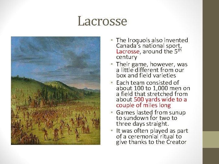 Lacrosse • The Iroquois also invented Canada’s national sport, Lacrosse, around the 5 th