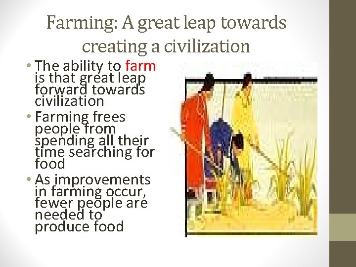 Farming: A great leap towards creating a civilization • The ability to farm is