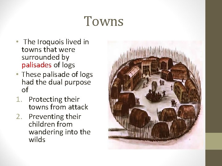 Towns • The Iroquois lived in towns that were surrounded by palisades of logs