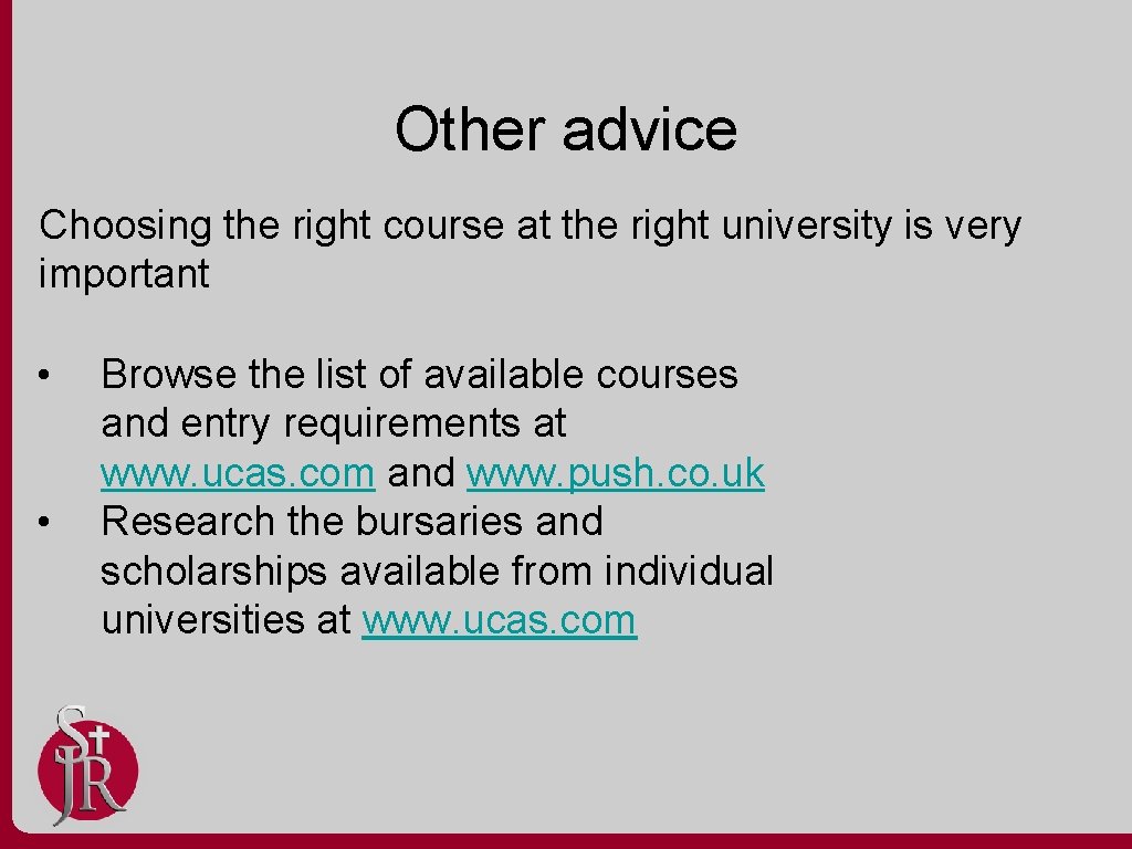 Other advice Choosing the right course at the right university is very important •