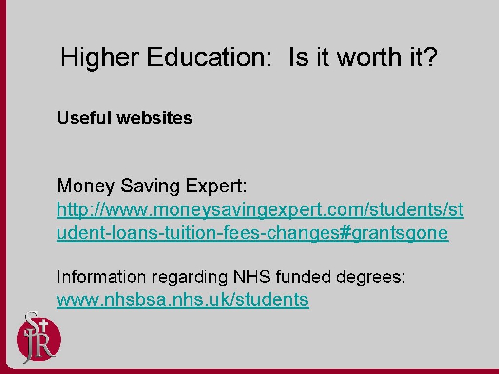 Higher Education: Is it worth it? Useful websites Money Saving Expert: http: //www. moneysavingexpert.