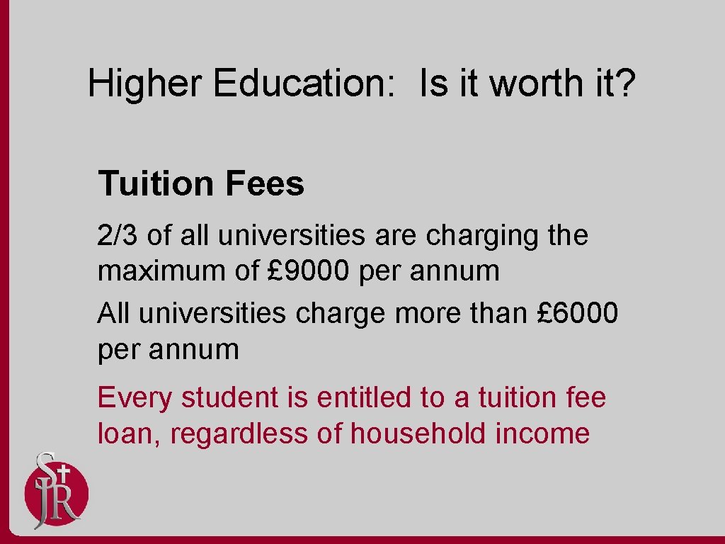 Higher Education: Is it worth it? Tuition Fees 2/3 of all universities are charging