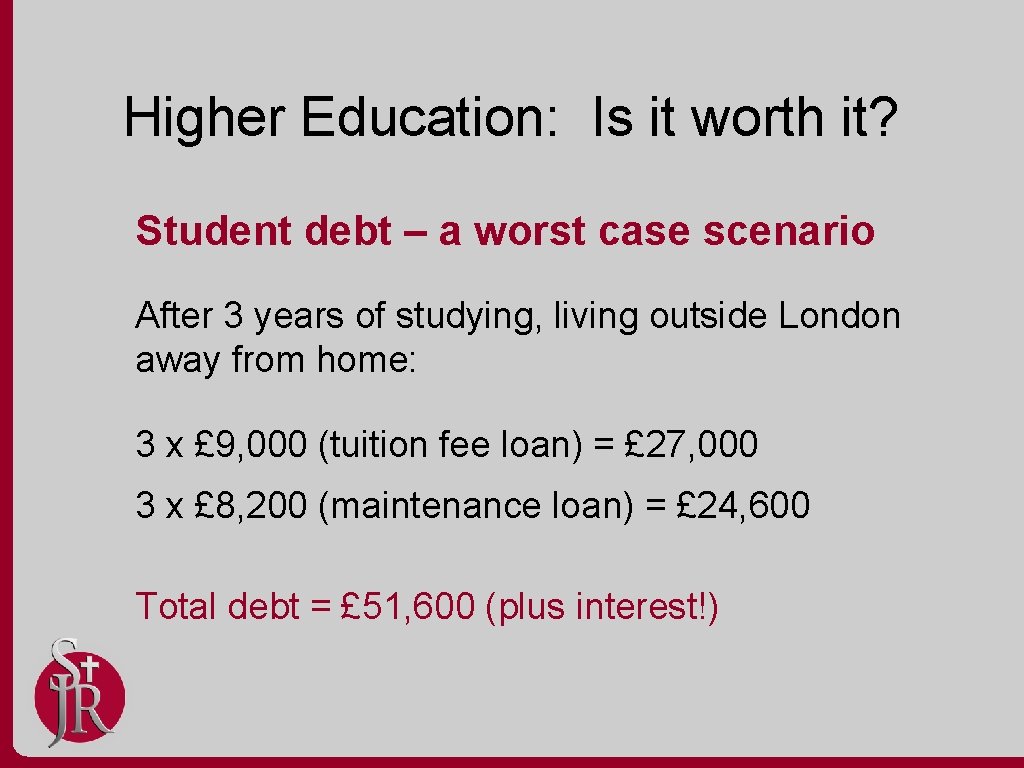 Higher Education: Is it worth it? Student debt – a worst case scenario After