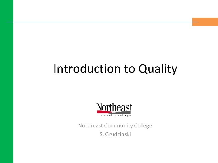 Introduction to Quality Northeast Community College S. Grudzinski Introduction to Quality Northeast Community College S. Grudzinski