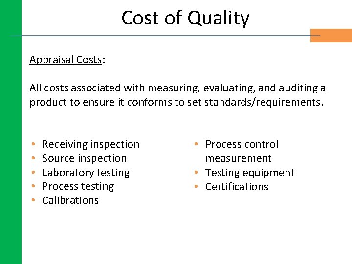 Cost of Quality Appraisal Costs: All costs associated with measuring, evaluating, and auditing a Cost of Quality Appraisal Costs: All costs associated with measuring, evaluating, and auditing a