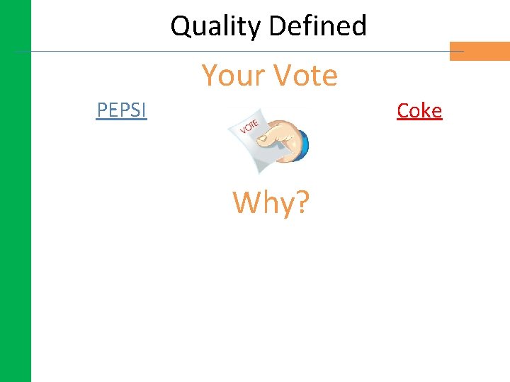 Quality Defined Your Vote PEPSI Coke Why? Quality Defined Your Vote PEPSI Coke Why?