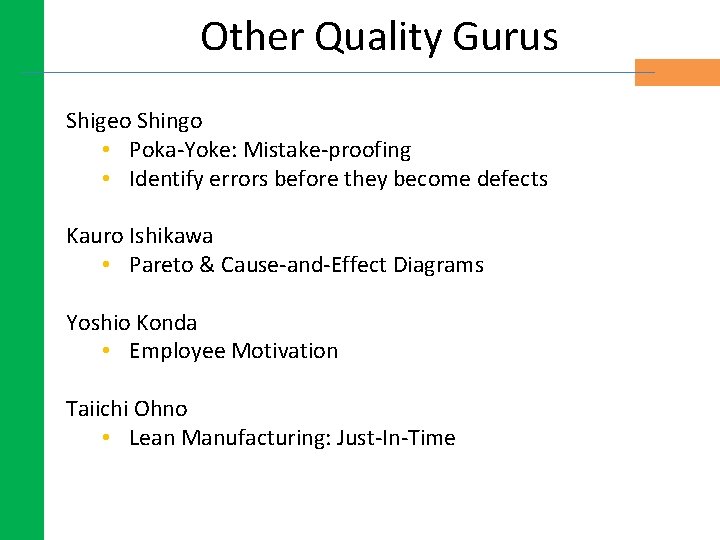 Other Quality Gurus Shigeo Shingo • Poka-Yoke: Mistake-proofing • Identify errors before they become Other Quality Gurus Shigeo Shingo • Poka-Yoke: Mistake-proofing • Identify errors before they become