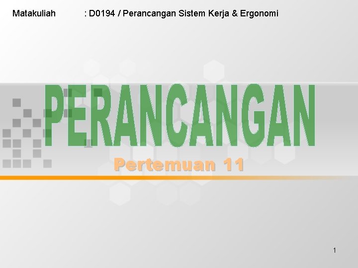 Matakuliah : D 0194 / Perancangan Sistem Kerja & Ergonomi Pertemuan 11 1 