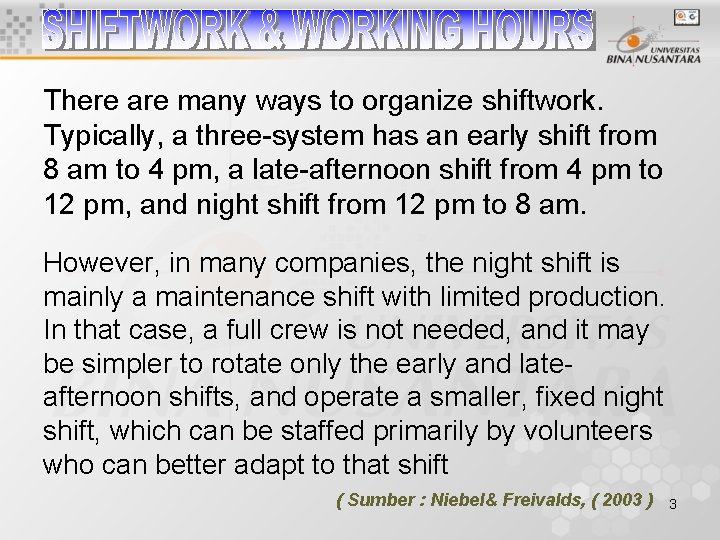 There are many ways to organize shiftwork. Typically, a three-system has an early shift