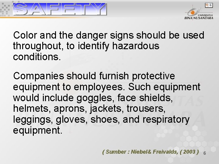 Color and the danger signs should be used throughout, to identify hazardous conditions. Companies