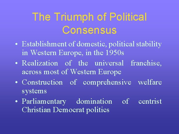 The Triumph of Political Consensus • Establishment of domestic, political stability in Western Europe, The Triumph of Political Consensus • Establishment of domestic, political stability in Western Europe,
