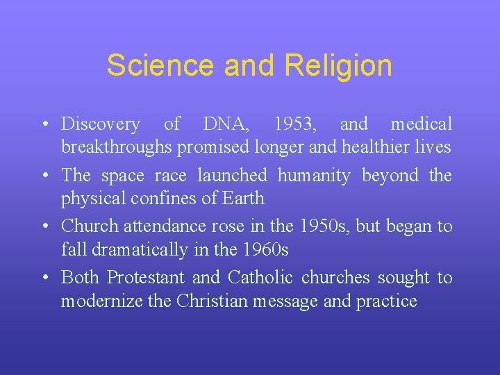 Science and Religion • Discovery of DNA, 1953, and medical breakthroughs promised longer and Science and Religion • Discovery of DNA, 1953, and medical breakthroughs promised longer and