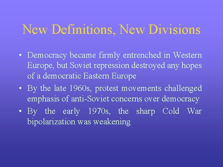 New Definitions, New Divisions • Democracy became firmly entrenched in Western Europe, but Soviet New Definitions, New Divisions • Democracy became firmly entrenched in Western Europe, but Soviet