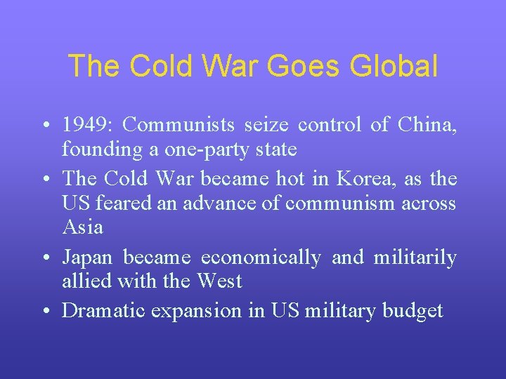 The Cold War Goes Global • 1949: Communists seize control of China, founding a The Cold War Goes Global • 1949: Communists seize control of China, founding a