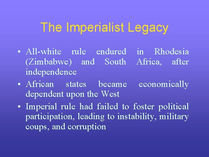 The Imperialist Legacy • All-white rule endured in Rhodesia (Zimbabwe) and South Africa, after The Imperialist Legacy • All-white rule endured in Rhodesia (Zimbabwe) and South Africa, after
