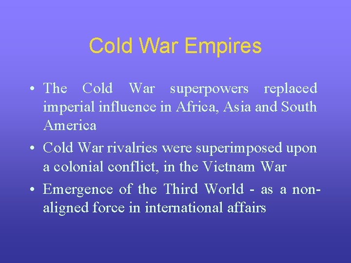 Cold War Empires • The Cold War superpowers replaced imperial influence in Africa, Asia Cold War Empires • The Cold War superpowers replaced imperial influence in Africa, Asia