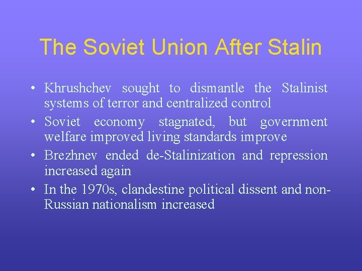 The Soviet Union After Stalin • Khrushchev sought to dismantle the Stalinist systems of The Soviet Union After Stalin • Khrushchev sought to dismantle the Stalinist systems of
