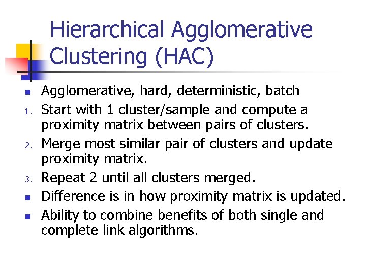 Hierarchical Agglomerative Clustering (HAC) n 1. 2. 3. n n Agglomerative, hard, deterministic, batch