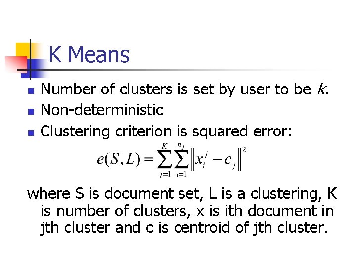 K Means n n n Number of clusters is set by user to be
