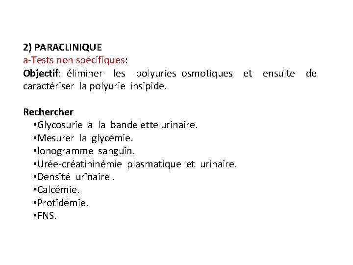 2) PARACLINIQUE a-Tests non spécifiques: Objectif: éliminer les polyuries osmotiques et ensuite de caractériser