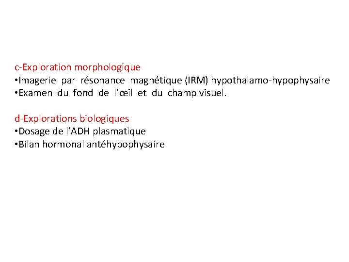 c-Exploration morphologique • Imagerie par résonance magnétique (IRM) hypothalamo-hypophysaire • Examen du fond de