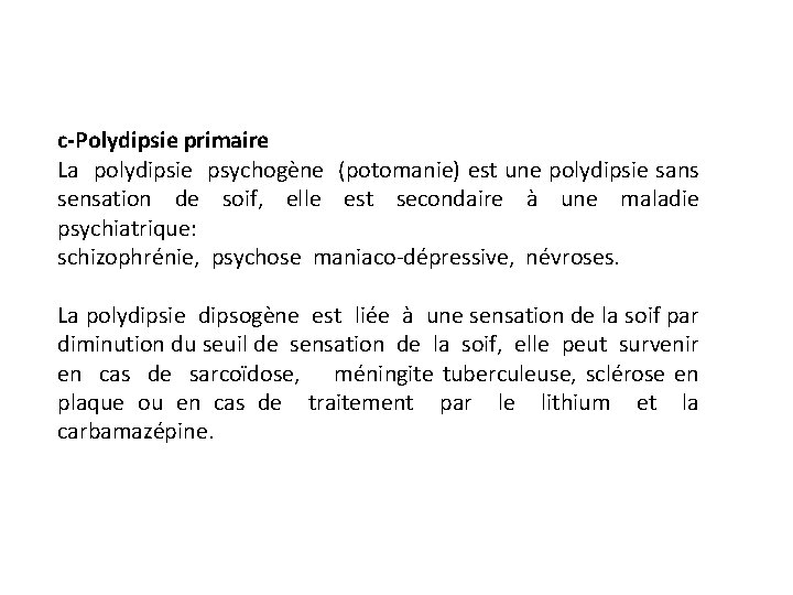 c-Polydipsie primaire La polydipsie psychogène (potomanie) est une polydipsie sans sensation de soif, elle