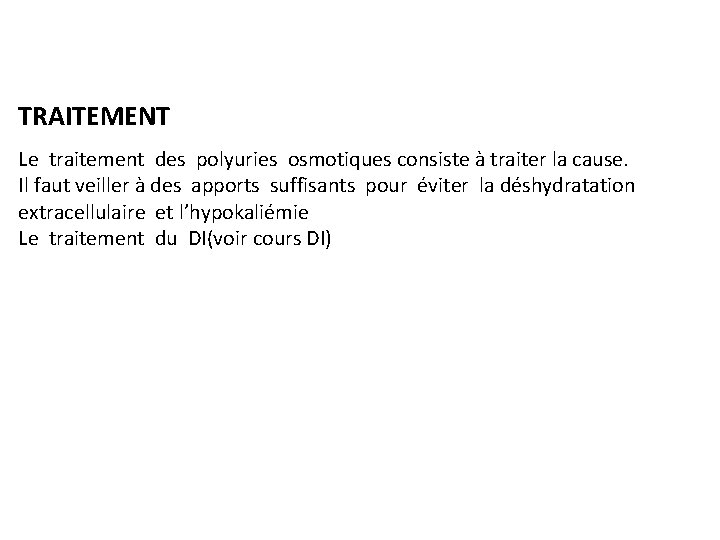 TRAITEMENT Le traitement des polyuries osmotiques consiste à traiter la cause. Il faut veiller