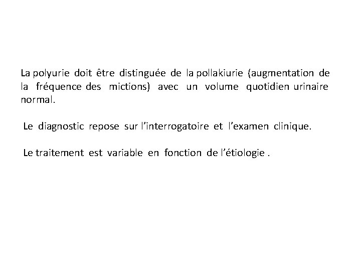 La polyurie doit être distinguée de la pollakiurie (augmentation de la fréquence des mictions)