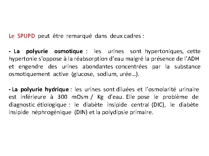 Le SPUPD peut être remarqué dans deux cadres : - La polyurie osmotique :