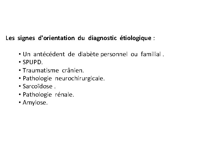 Les signes d'orientation du diagnostic étiologique : • Un antécédent de diabète personnel ou