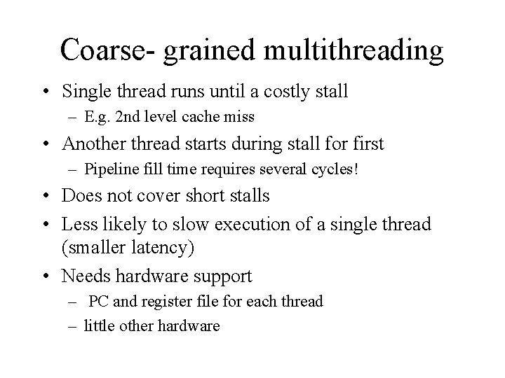 Coarse- grained multithreading • Single thread runs until a costly stall – E. g.