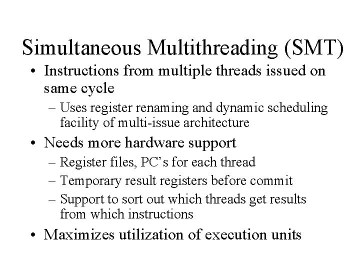 Simultaneous Multithreading (SMT) • Instructions from multiple threads issued on same cycle – Uses