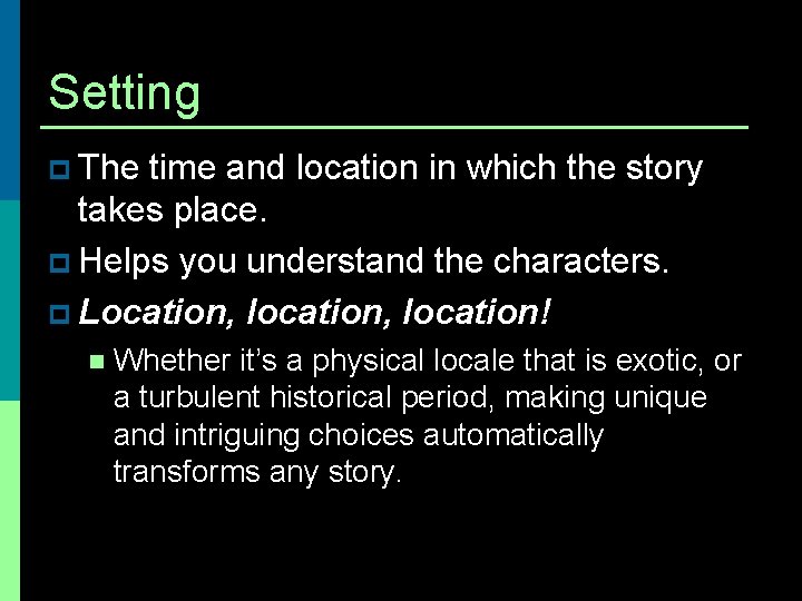 Setting p The time and location in which the story takes place. p Helps