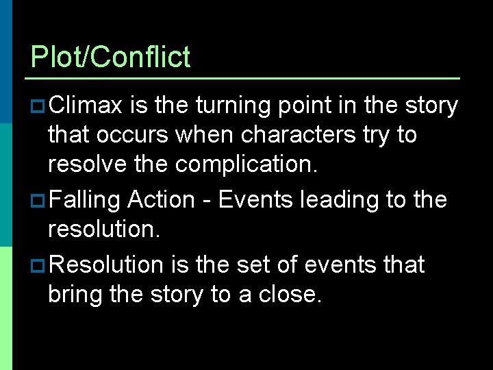Plot/Conflict p Climax is the turning point in the story that occurs when characters