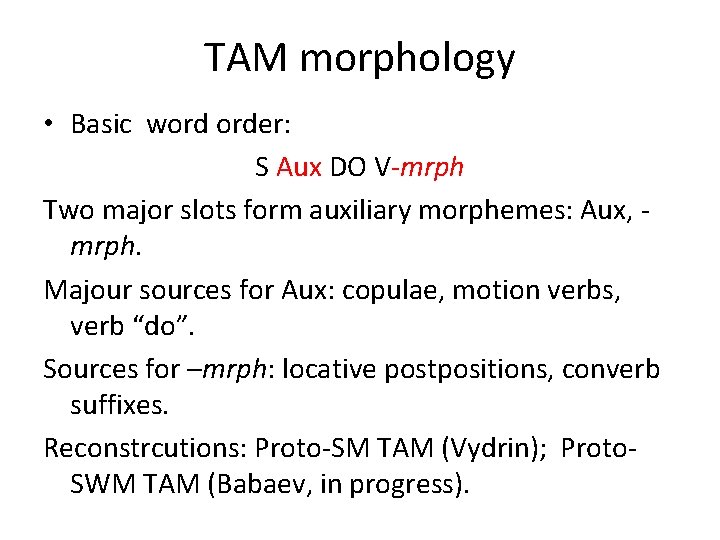 TAM morphology • Basic word order: S Aux DO V-mrph Two major slots form