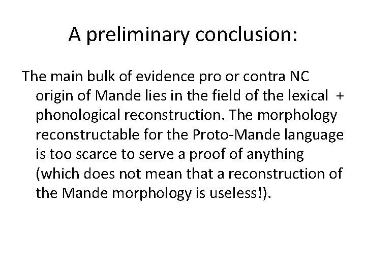 A preliminary conclusion: The main bulk of evidence pro or contra NC origin of