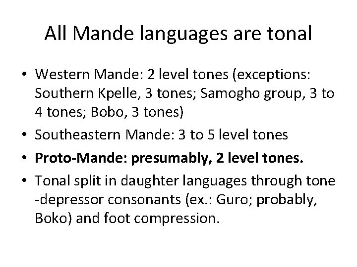 All Mande languages are tonal • Western Mande: 2 level tones (exceptions: Southern Kpelle,