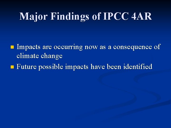 Major Findings of IPCC 4 AR Impacts are occurring now as a consequence of