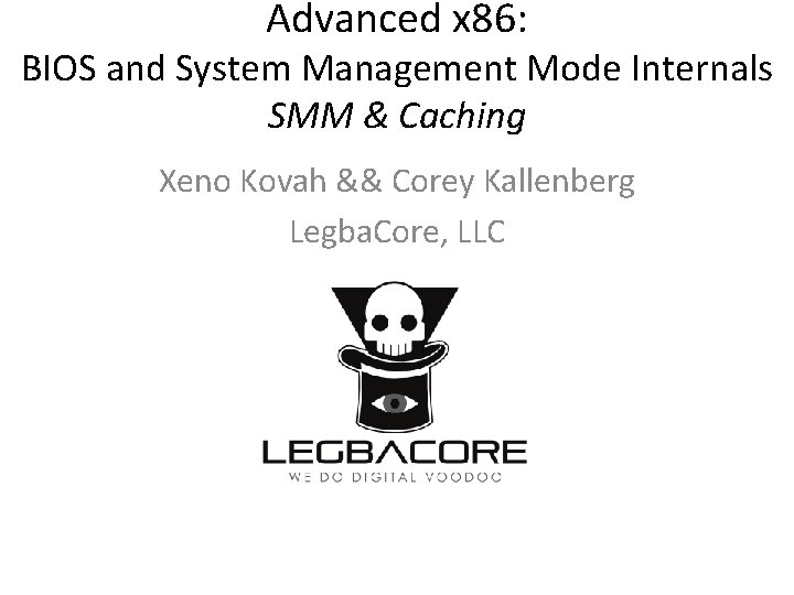 Advanced x 86: BIOS and System Management Mode Internals SMM & Caching Xeno Kovah